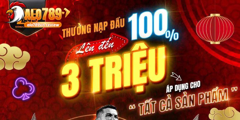Khuyến mại ALO789 - Tổng hợp ưu đãi tâm điểm nhất 2025 1 ALO789 thưởng nạp đầu 100% lên đến 3 triệu đồng